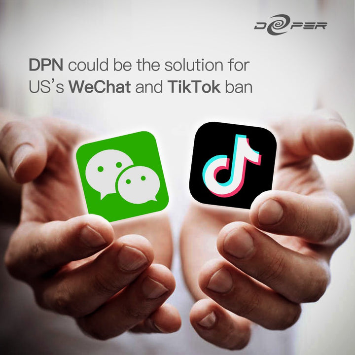 DPN Could Be The Solution For The US’s WeChat and TikTok ban.