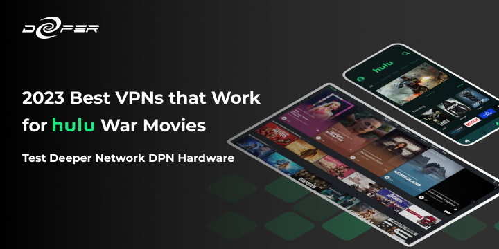 2023 Best VPNs that Work for Hulu War Movies - Deeper Network Connect